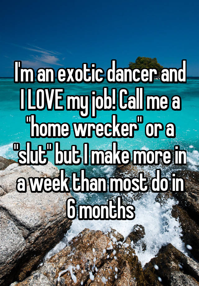 I'm an exotic dancer and I LOVE my job! Call me a 