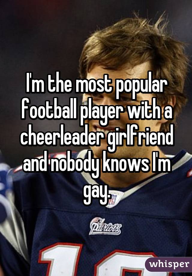 I'm the most popular football player with a cheerleader girlfriend and nobody knows I'm gay.