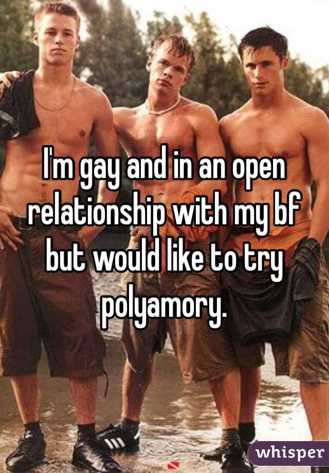 I'm gay and in an open relationship with my bf but would like to try polyamory. 