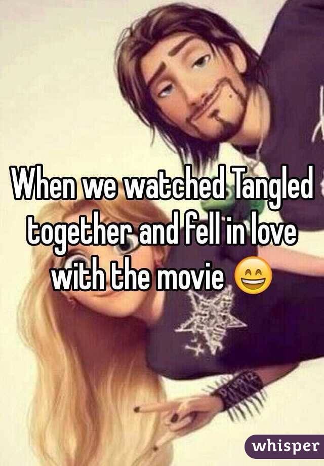 When we watched Tangled together and fell in love with the movie 😄