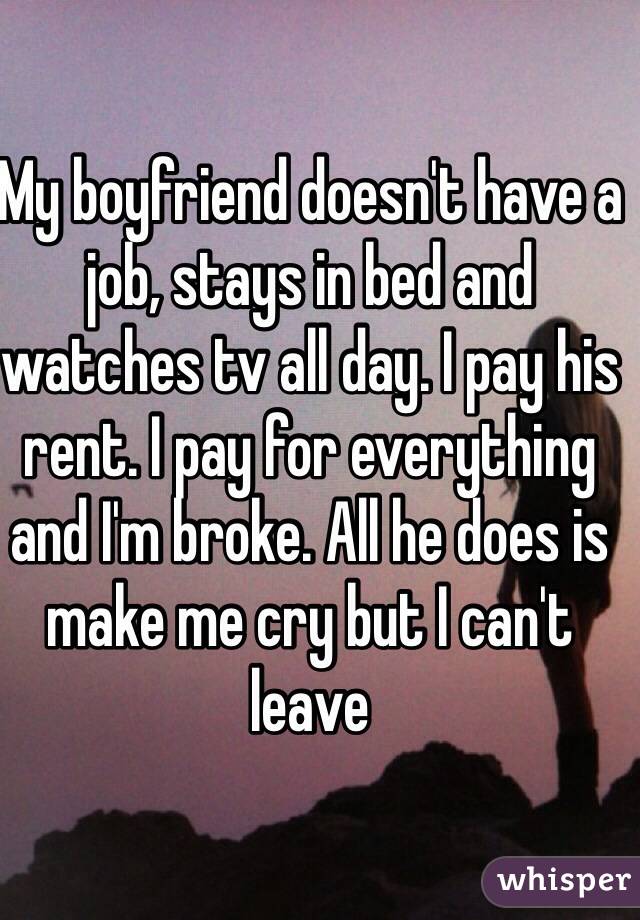 My husband pays for nothing. I pay for everything. He can