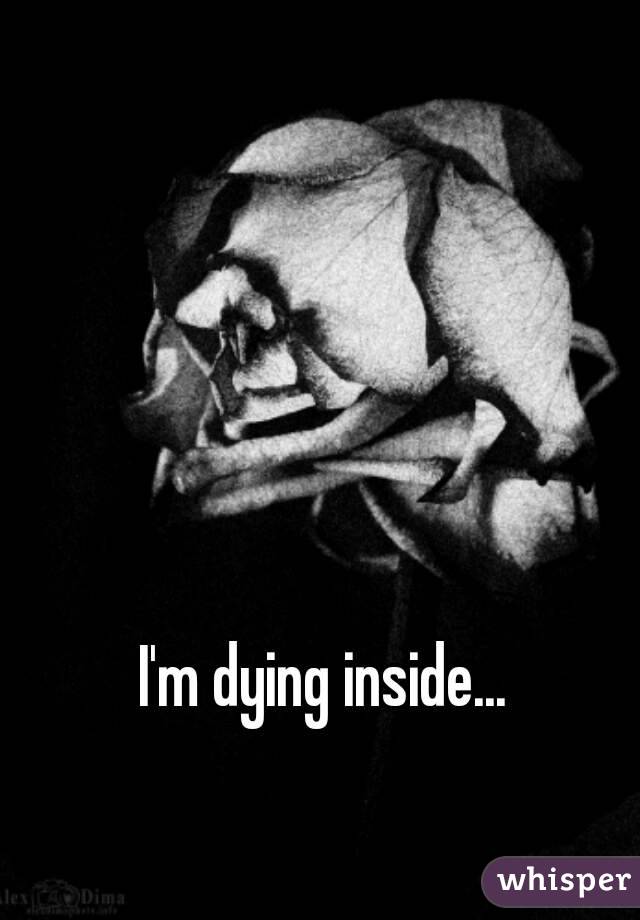 I feel i m dying. Im Dying inside песня. Дед инсайд фото. The Dreams in which i'm Dying.