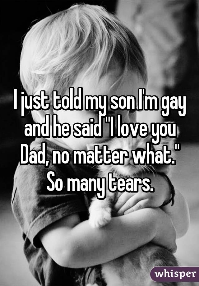 I just told my son I'm gay and he said 