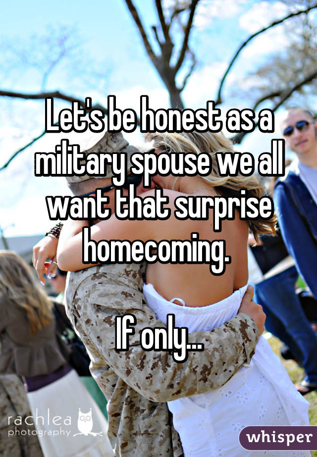 Let's be honest as a military spouse we all want that surprise homecoming. If only...