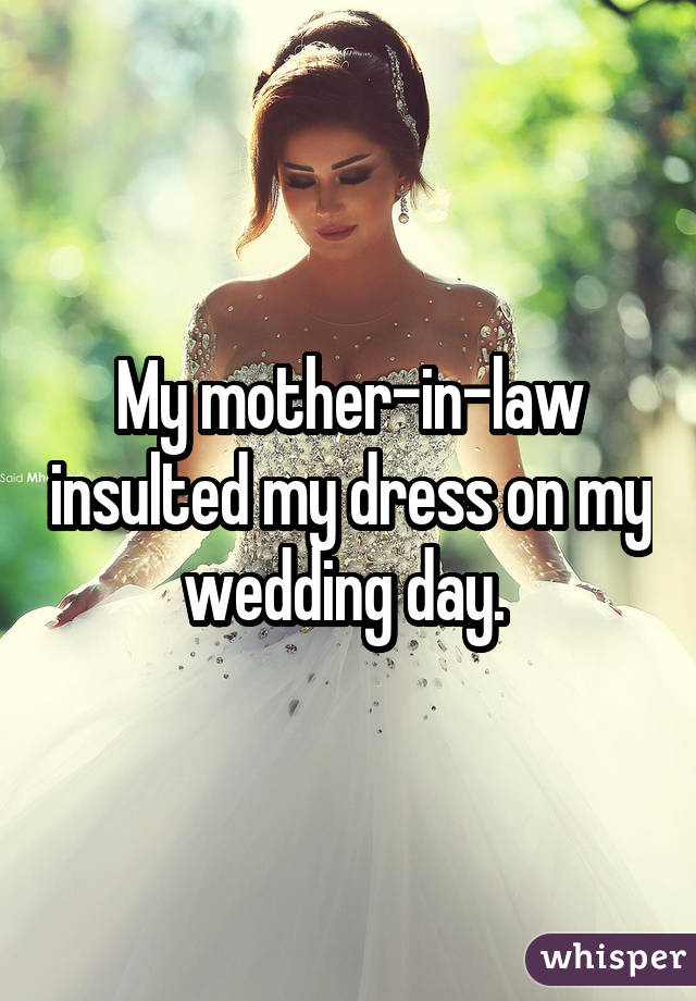 My mother-in-law insulted my dress on my wedding day. 
