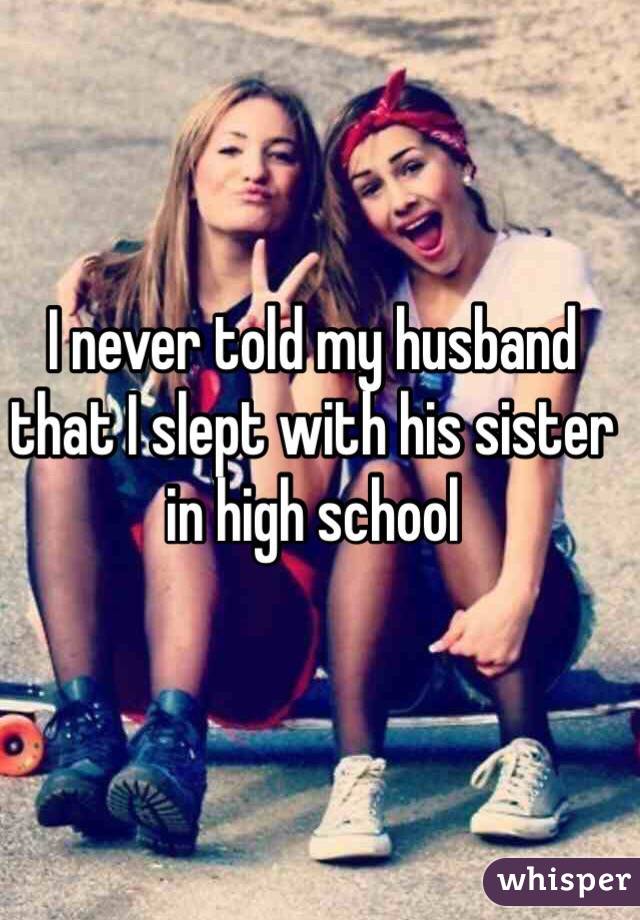 I never told my husband that I slept with his sister in high school 