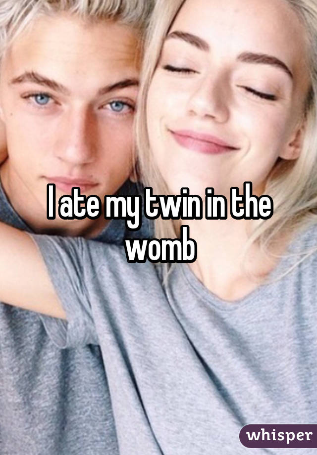 I ate my twin in the womb