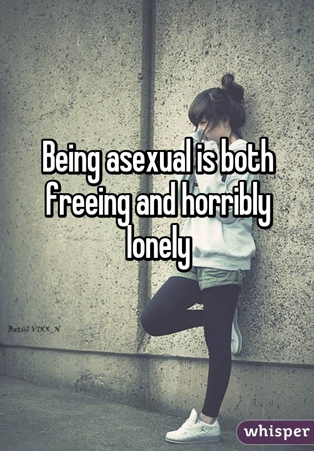 Being asexual is both freeing and horribly lonely 