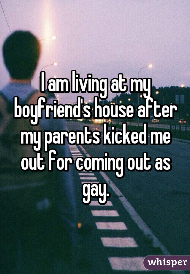 I am living at my boyfriend's house after my parents kicked me out for coming out as gay.